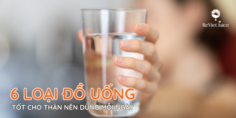 6 loại đồ uống tốt cho thận nên dùng mỗi ngày