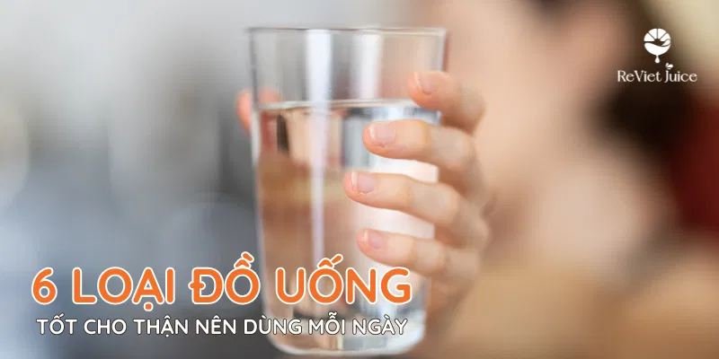 6 loại đồ uống tốt cho thận nên dùng mỗi ngày