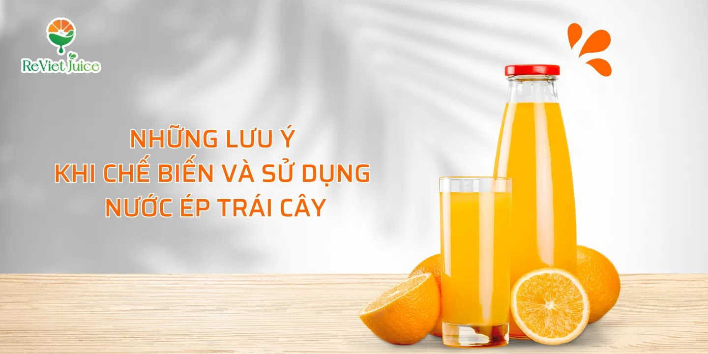 Lưu ý khi chế biến và sử dụng nước ép trái cây hiệu quả