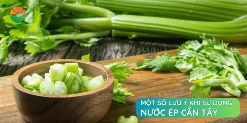 Một số lưu ý khi sử dụng nước ép cần tây